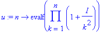 u := n -> evalf(product(1+1/k^2*I,k = 1 .. n))