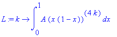 L := k -> int(A*(x*(1-x))^(4*k),x = 0 .. 1)